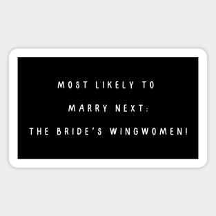 Most likely to marry next: the bride's wingwomen! Bachelorette Party Magnet